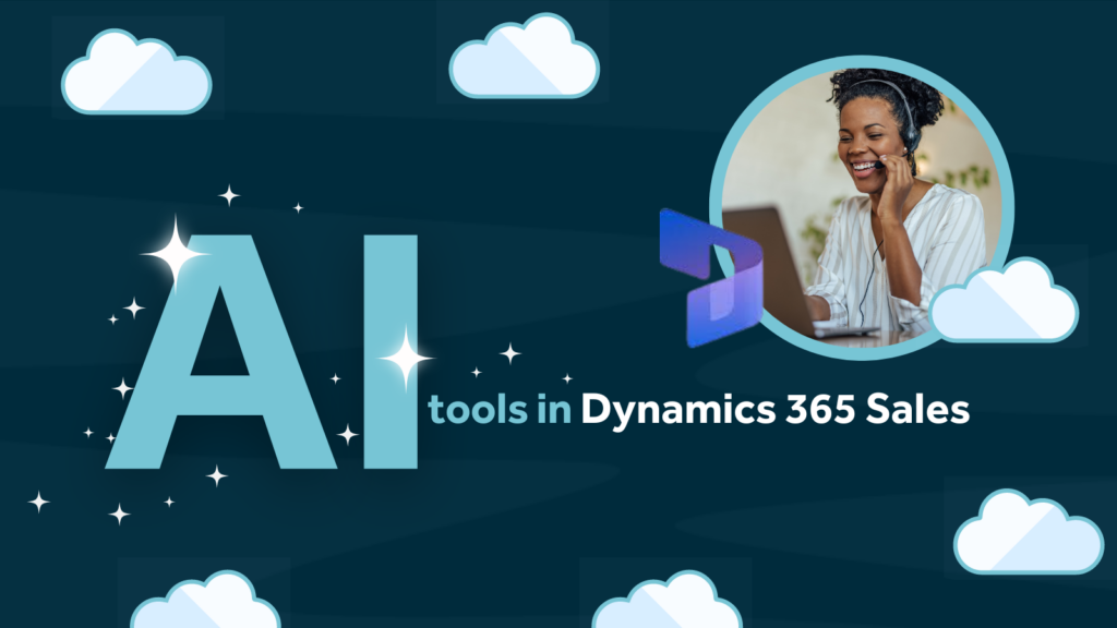 AI tools in Dynamics 365 sales text on blue background with clouds and image of a female sales person with Dynamics 365 logo