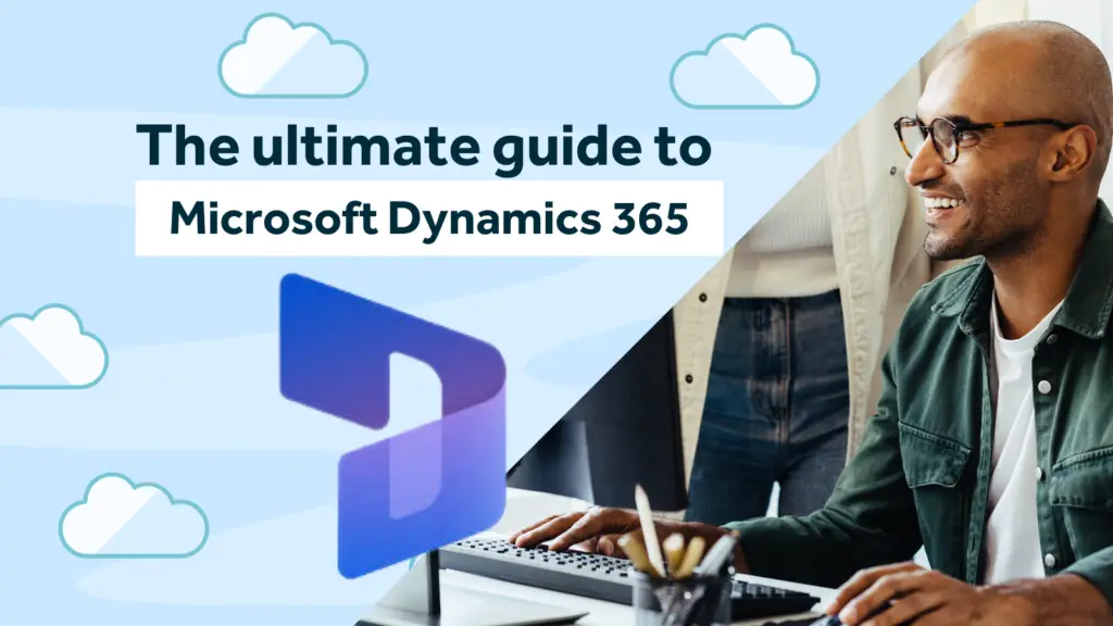 Man at Desk with Dynamics logo and title; The ultimate guide to Microsoft Dynamics 365 against a blue background.