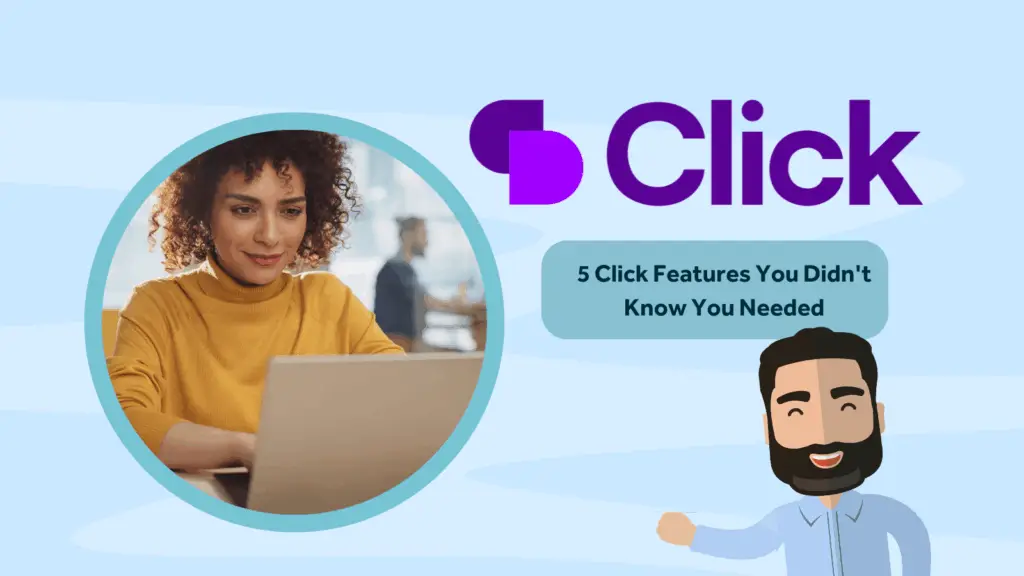 A woman using a laptop appears next to the Click logo, with text reading, "5 Click Features You Didn't Know You Needed" and an illustrated man pointing to the text.